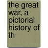 The Great War, A Pictorial History Of Th door Thomas Herbert Russell