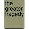 The Greater Tragedy by Benjamin Apthorp Gould