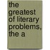 The Greatest Of Literary Problems, The A
