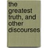 The Greatest Truth, And Other Discourses