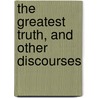 The Greatest Truth, And Other Discourses door Elmer E. Dresser