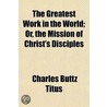 The Greatest Work In The World; Or, The door Charles Buttz Titus