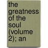 The Greatness Of The Soul (Volume 2); An by Bunyan John Bunyan