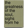 The Greatness Of The Soul, Sighs From He door Bunyan John Bunyan