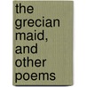 The Grecian Maid, And Other Poems door Charles L.B. Cumming