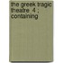 The Greek Tragic Theatre  4 ; Containing