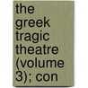 The Greek Tragic Theatre (Volume 3); Con by Orfali Potter