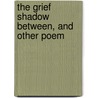 The Grief Shadow Between, And Other Poem door Edna Smith-De Ran