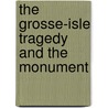 The Grosse-Isle Tragedy And The Monument door J.A. Jordan