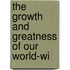 The Growth And Greatness Of Our World-Wi