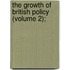 The Growth Of British Policy (Volume 2);