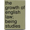 The Growth Of English Law; Being Studies door Edward Stanley Roscoe