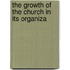 The Growth Of The Church In Its Organiza