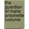 The Guardian Of Marie Antoinette (Volume door Lillian C. Smythe