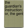 The Guardian's Instruction; Or, The Gent door Stephen Penton