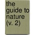 The Guide To Nature (V. 2)