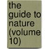 The Guide To Nature (Volume 10)