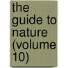 The Guide To Nature (Volume 10) door Books Group