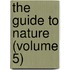 The Guide To Nature (Volume 5)