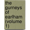 The Gurneys Of Earlham (Volume 1) by Paul G. Hare