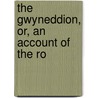 The Gwyneddion, Or, An Account Of The Ro door Royal National Wales