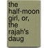 The Half-Moon Girl, Or, The Rajah's Daug