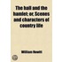 The Hall And The Hamlet; Or, Scenes And