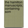 The Hamilton Manuscripts; Containing Som door Onbekend