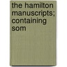 The Hamilton Manuscripts; Containing Som door Onbekend
