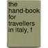 The Hand-Book For Travellers In Italy, F