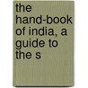 The Hand-Book Of India, A Guide To The S door Stocqueler
