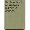 The Handbook Of Medway History; A Conden door Ebenezer Mason