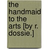 The Handmaid To The Arts [By R. Dossie.] door Robert Dossie