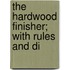 The Hardwood Finisher; With Rules And Di