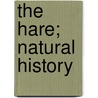 The Hare; Natural History by Hugh Alexander Macpherson