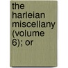 The Harleian Miscellany (Volume 6); Or door William Oldys