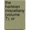 The Harleian Miscellany (Volume 7); Or door William Oldys