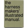 The Harness Makers' Illustrated Manual. door William N. Fitz-Gerald