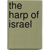 The Harp Of Israel door Harriet Livermore