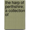 The Harp Of Perthshire; A Collection Of by Kohler Collection of British Poetry