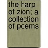 The Harp Of Zion; A Collection Of Poems door John Lyon