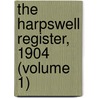 The Harpswell Register, 1904 (Volume 1) door Adrian Mitchell