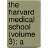 The Harvard Medical School (Volume 3); A