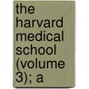The Harvard Medical School (Volume 3); A by Lee Harrington