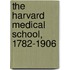 The Harvard Medical School, 1782-1906
