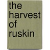 The Harvest Of Ruskin door Douglas Graham