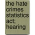 The Hate Crimes Statistics Act; Hearing