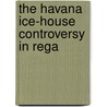 The Havana Ice-House Controversy In Rega door John W. Damon