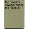 The Hawkins' Voyages During The Reigns O door Sir Clements Robert Markham