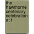 The Hawthorne Centenary Celebration At T
